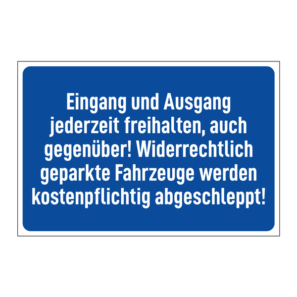 Eingang und Ausgang jederzeit freihalten, auch gegenüber! Widerrechtlich geparkte Fahrzeuge werden kostenpflichtig abgeschleppt!