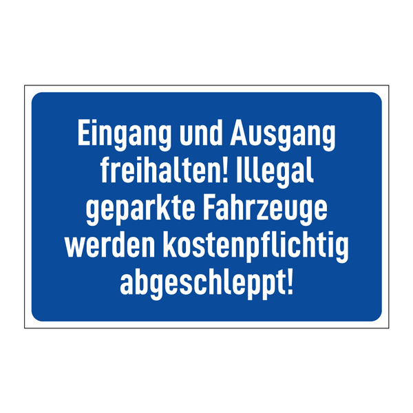 Eingang und Ausgang freihalten! Illegal geparkte Fahrzeuge werden kostenpflichtig abgeschleppt!