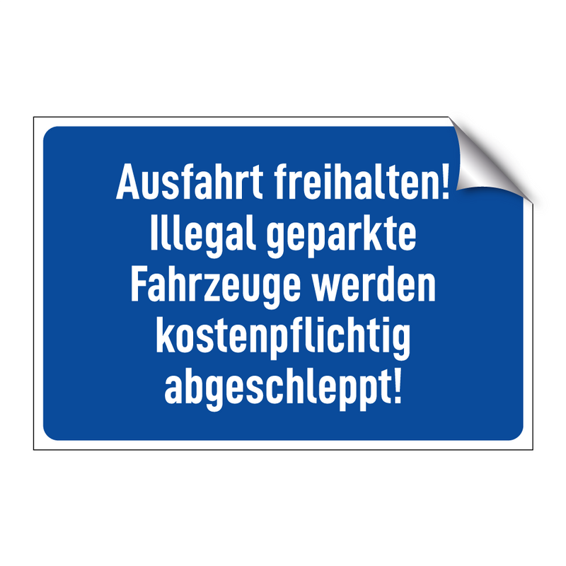 Ausfahrt freihalten! Illegal geparkte Fahrzeuge werden kostenpflichtig abgeschleppt!
