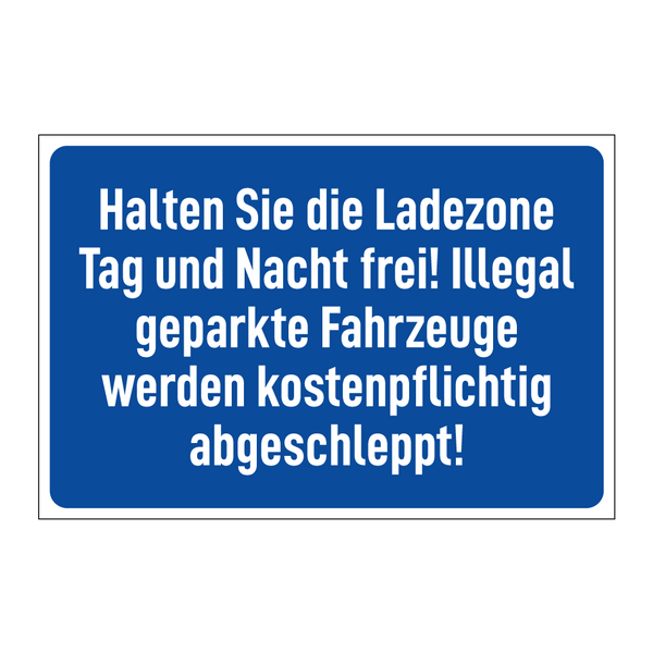 Halten Sie die Ladezone Tag und Nacht frei! Illegal geparkte Fahrzeuge werden kostenpflichtig abgeschleppt!