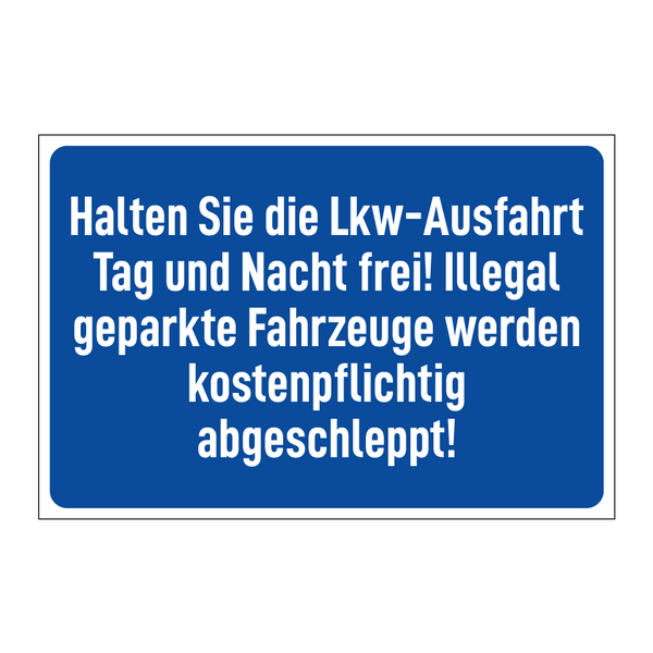 Halten Sie die Lkw-Ausfahrt Tag und Nacht frei! Illegal geparkte Fahrzeuge werden kostenpflichtig abgeschleppt!