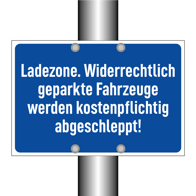 Ladezone. Widerrechtlich geparkte Fahrzeuge werden kostenpflichtig abgeschleppt!