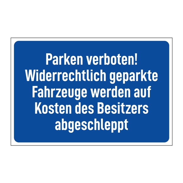 Parken verboten! Widerrechtlich geparkte Fahrzeuge werden auf Kosten des Besitzers abgeschleppt