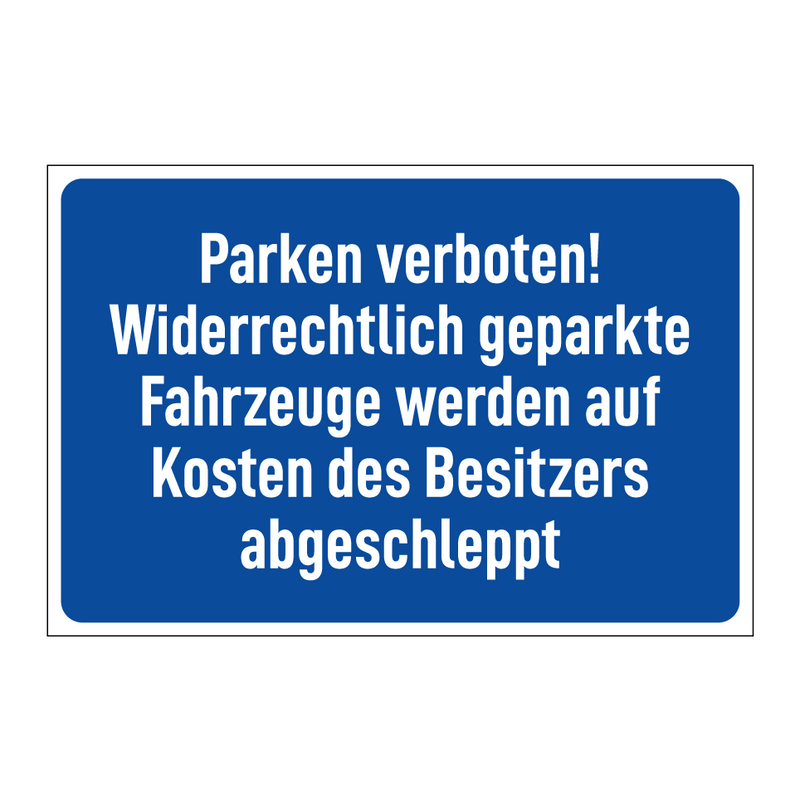 Parken verboten! Widerrechtlich geparkte Fahrzeuge werden auf Kosten des Besitzers abgeschleppt