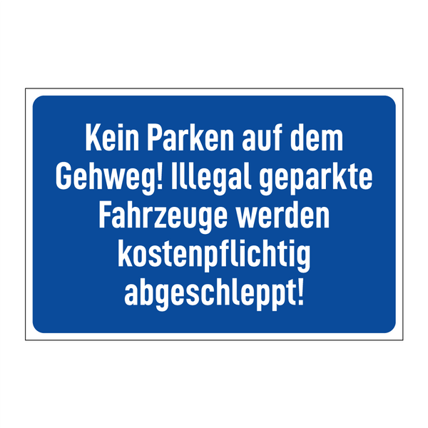 Kein Parken auf dem Gehweg! Illegal geparkte Fahrzeuge werden kostenpflichtig abgeschleppt!