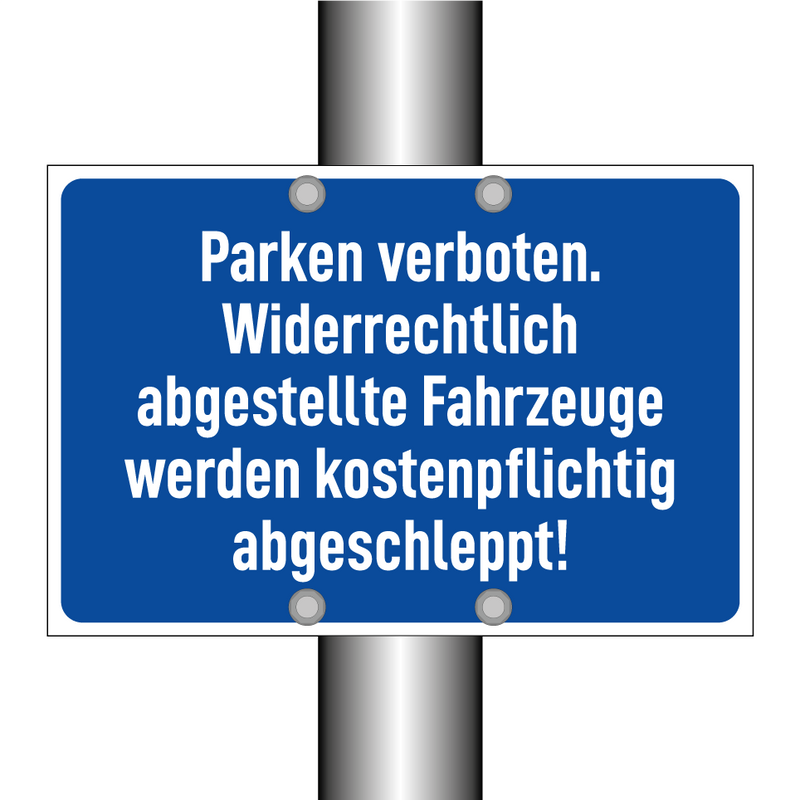 Parken verboten. Widerrechtlich abgestellte Fahrzeuge werden kostenpflichtig abgeschleppt!