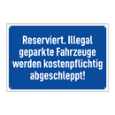 Reserviert. Illegal geparkte Fahrzeuge werden kostenpflichtig abgeschleppt!