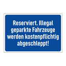 Reserviert. Illegal geparkte Fahrzeuge werden kostenpflichtig abgeschleppt!