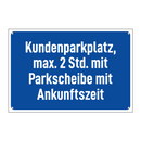 Kundenparkplatz, max. 2 Std. mit Parkscheibe mit Ankunftszeit