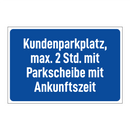 Kundenparkplatz, max. 2 Std. mit Parkscheibe mit Ankunftszeit