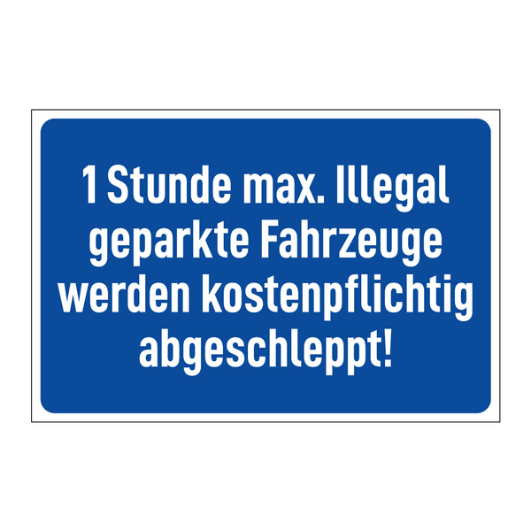 1 Stunde max. Illegal geparkte Fahrzeuge werden kostenpflichtig abgeschleppt!