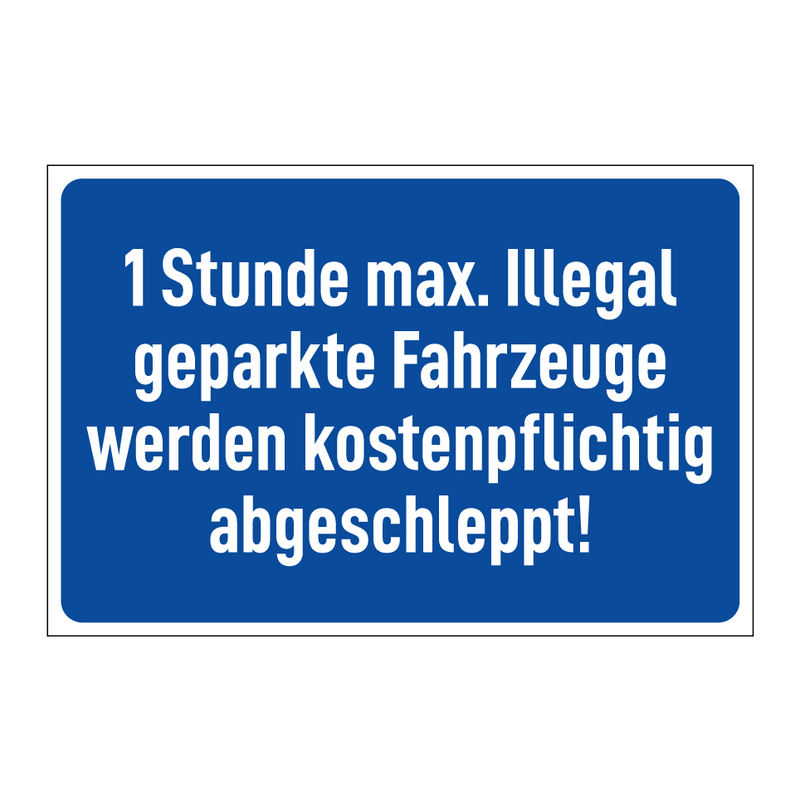 1 Stunde max. Illegal geparkte Fahrzeuge werden kostenpflichtig abgeschleppt!