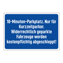 10-Minuten-Parkplatz. Nur für Kurzzeitparker. Widerrechtlich geparkte Fahrzeuge werden kostenpflichtig abgeschleppt!