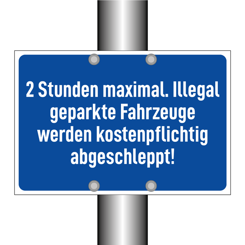 2 Stunden maximal. Illegal geparkte Fahrzeuge werden kostenpflichtig abgeschleppt!