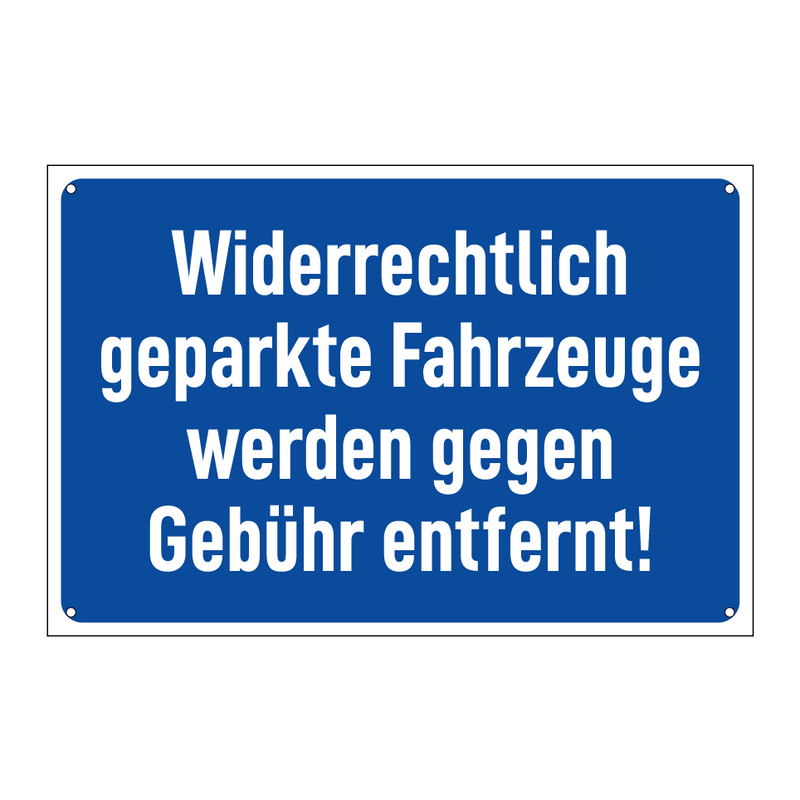 Widerrechtlich geparkte Fahrzeuge werden gegen Gebühr entfernt!