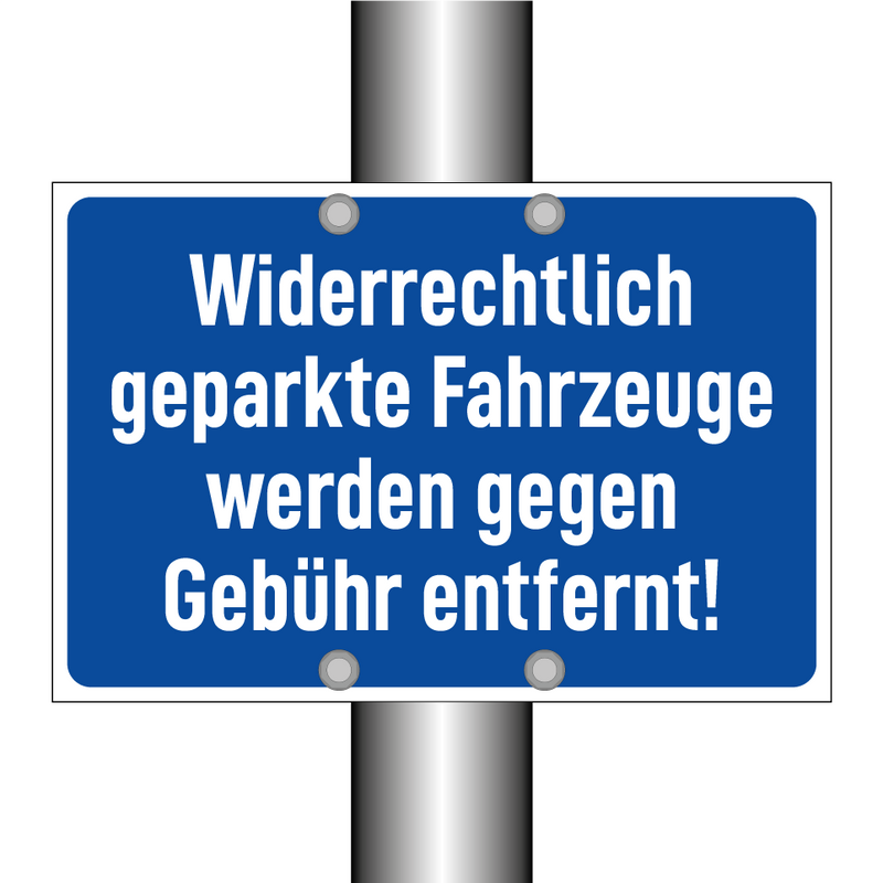 Widerrechtlich geparkte Fahrzeuge werden gegen Gebühr entfernt!