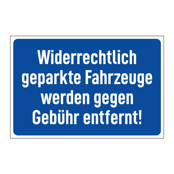 Widerrechtlich geparkte Fahrzeuge werden gegen Gebühr entfernt!