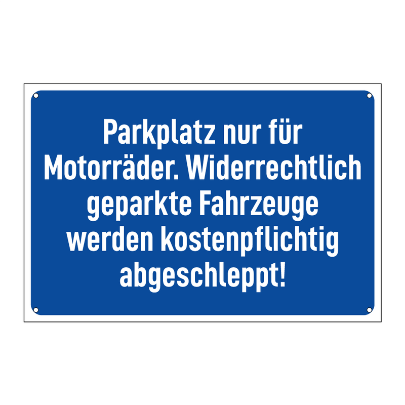 Parkplatz nur für Motorräder. Widerrechtlich geparkte Fahrzeuge werden kostenpflichtig abgeschleppt!