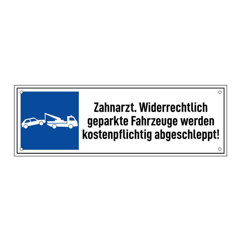 Zahnarzt. Widerrechtlich geparkte Fahrzeuge werden kostenpflichtig abgeschleppt!