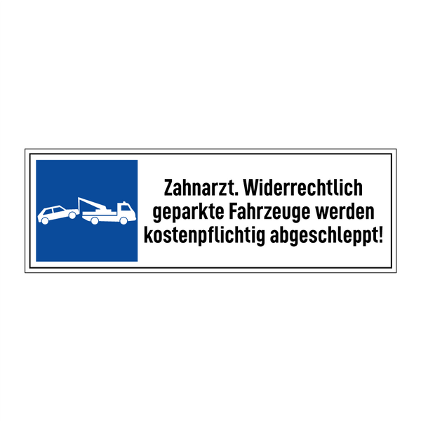 Zahnarzt. Widerrechtlich geparkte Fahrzeuge werden kostenpflichtig abgeschleppt!