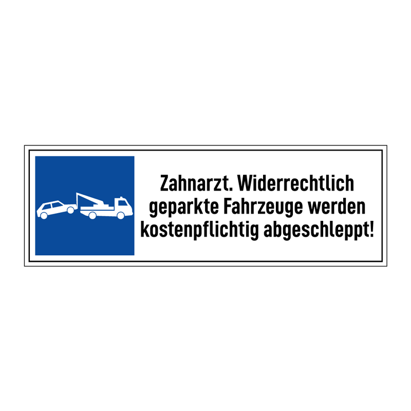 Zahnarzt. Widerrechtlich geparkte Fahrzeuge werden kostenpflichtig abgeschleppt!