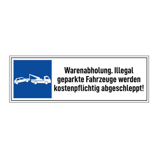 Warenabholung. Illegal geparkte Fahrzeuge werden kostenpflichtig abgeschleppt!