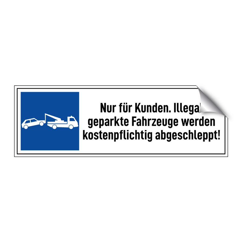 Nur für Kunden. Illegal geparkte Fahrzeuge werden kostenpflichtig abgeschleppt!