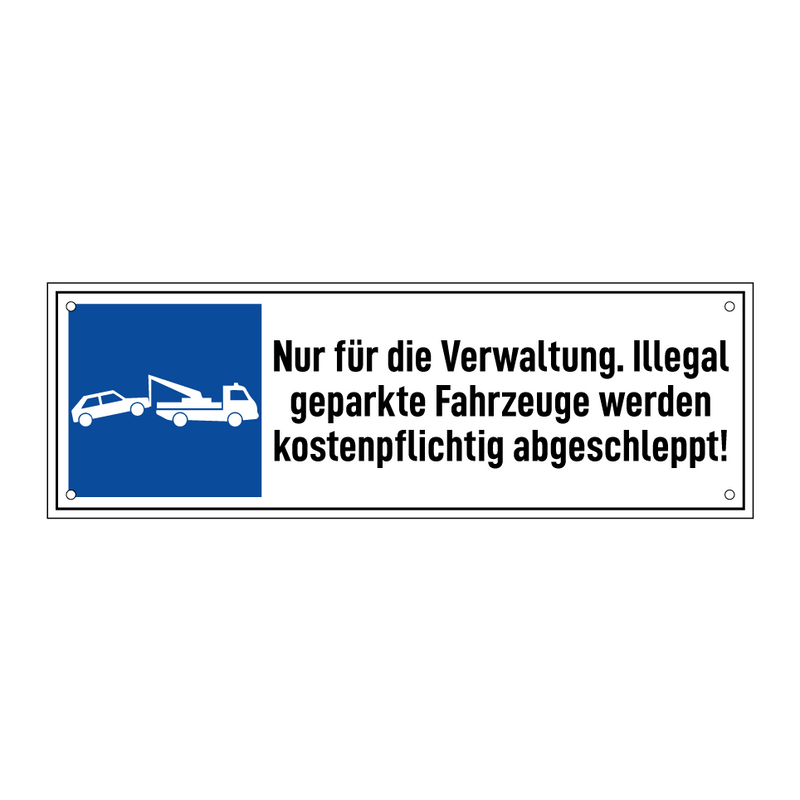 Nur für die Verwaltung. Illegal geparkte Fahrzeuge werden kostenpflichtig abgeschleppt!