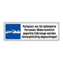 Parkplatz nur für behinderte Personen. Widerrechtlich geparkte Fahrzeuge werden kostenpflichtig abgeschleppt!