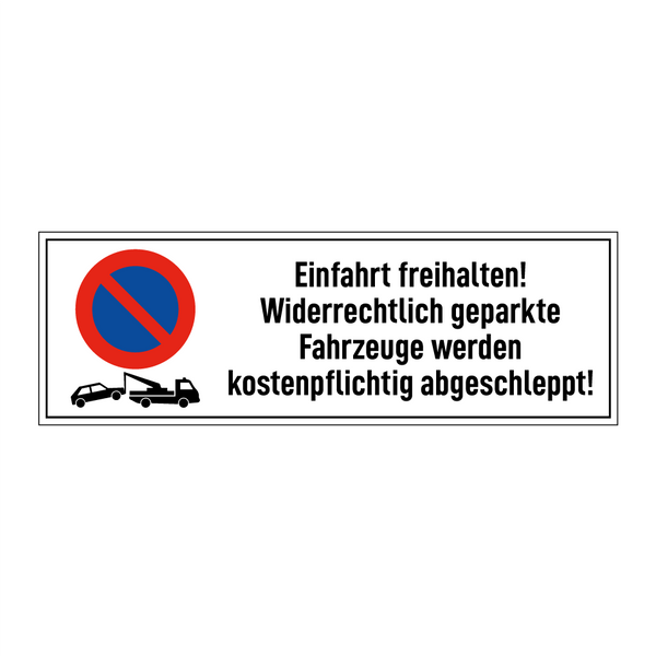 Einfahrt freihalten! Widerrechtlich geparkte Fahrzeuge werden kostenpflichtig abgeschleppt!