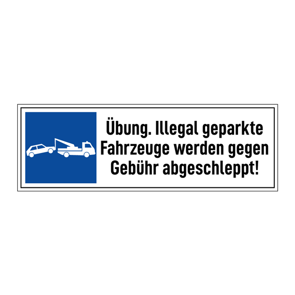 Übung. Illegal geparkte Fahrzeuge werden gegen Gebühr abgeschleppt!