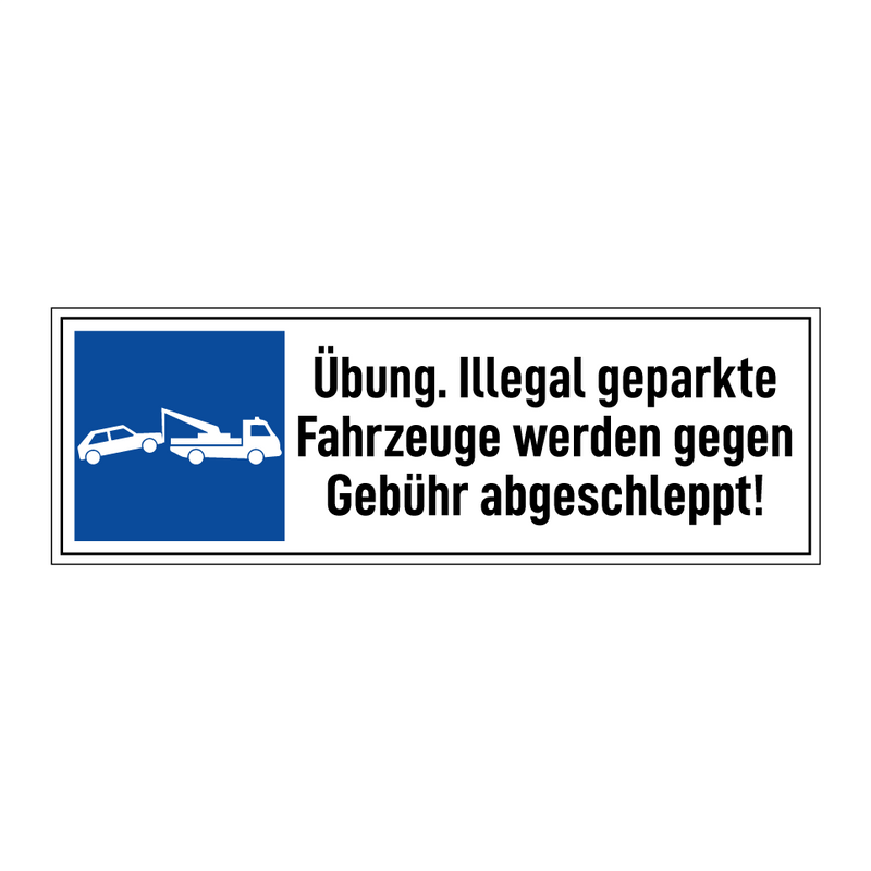 Übung. Illegal geparkte Fahrzeuge werden gegen Gebühr abgeschleppt!