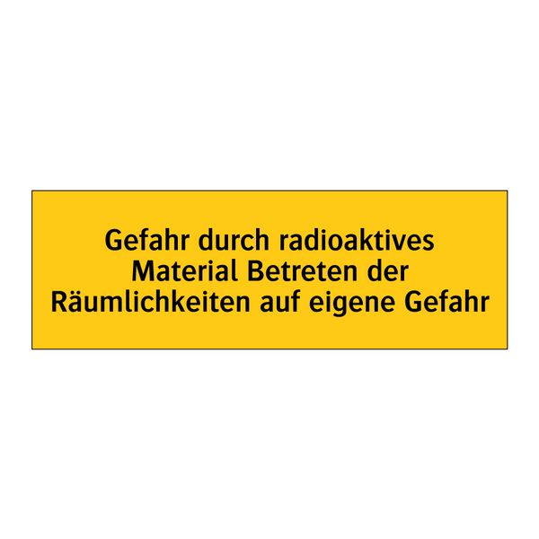 Gefahr durch radioaktives Material Betreten der Räumlichkeiten auf eigene Gefahr