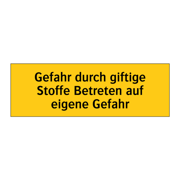 Gefahr durch giftige Stoffe Betreten auf eigene Gefahr