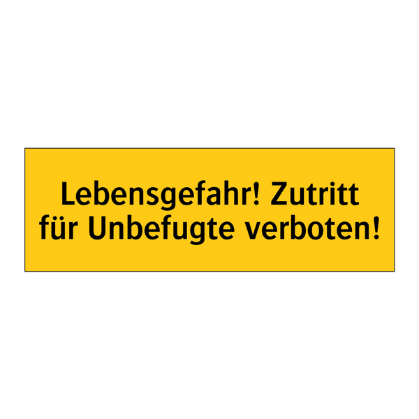 Lebensgefahr! Zutritt für Unbefugte verboten!