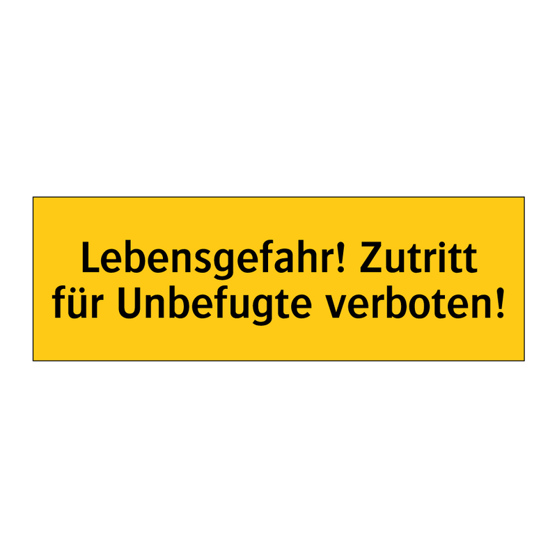 Lebensgefahr! Zutritt für Unbefugte verboten!