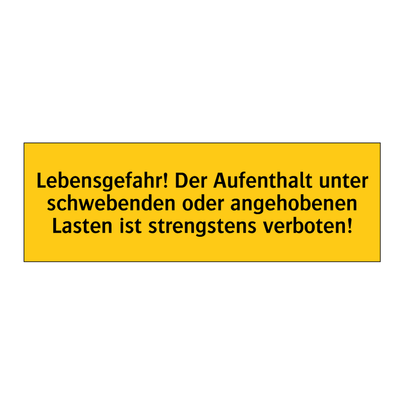 Lebensgefahr! Der Aufenthalt unter schwebenden oder angehobenen Lasten ist strengstens verboten!