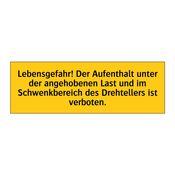 Lebensgefahr! Der Aufenthalt unter der angehobenen Last und im Schwenkbereich des Drehtellers ist verboten.