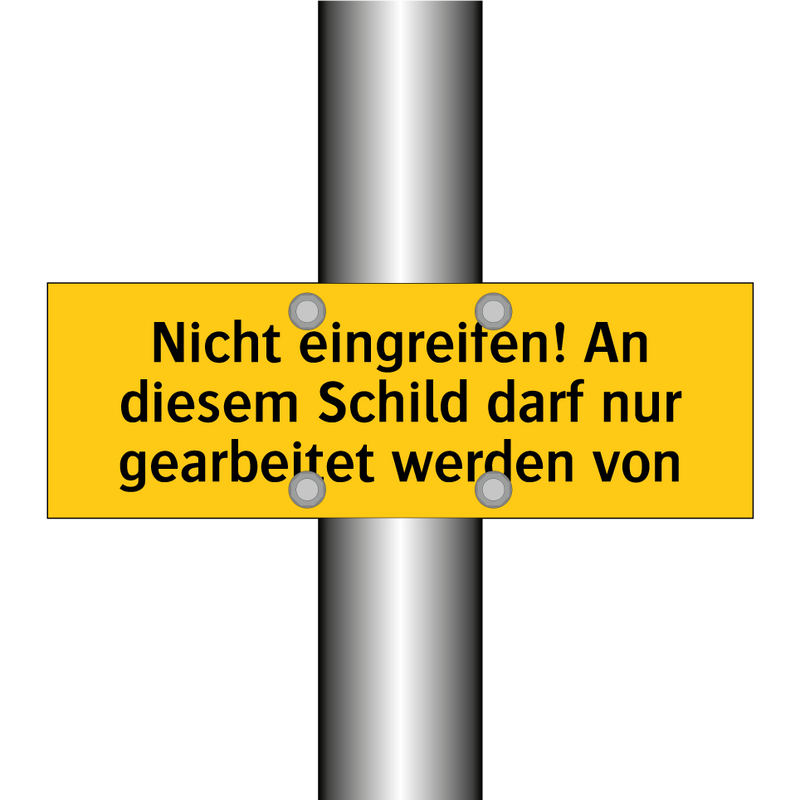 Nicht eingreifen! An diesem Schild darf nur gearbeitet werden von