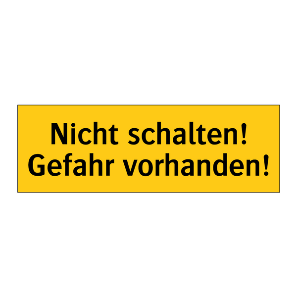 Nicht schalten! Gefahr vorhanden!