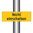 Nicht einschalten