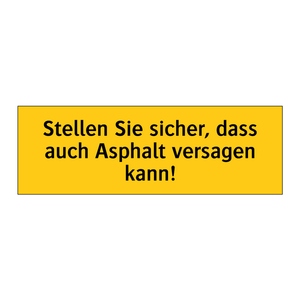 Stellen Sie sicher, dass auch Asphalt versagen kann!