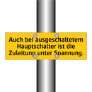 Auch bei ausgeschaltetem Hauptschalter ist die Zuleitung unter Spannung.