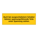 Auch bei ausgeschaltetem Schalter können spannungsführende Teile unter Spannung stehen.
