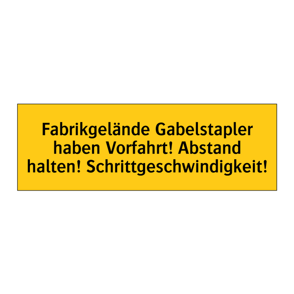 Fabrikgelände Gabelstapler haben Vorfahrt! Abstand halten! Schrittgeschwindigkeit!