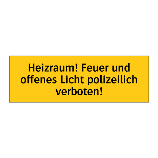 Heizraum! Feuer und offenes Licht polizeilich verboten!
