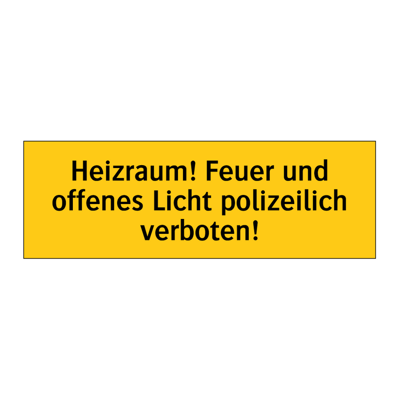 Heizraum! Feuer und offenes Licht polizeilich verboten!