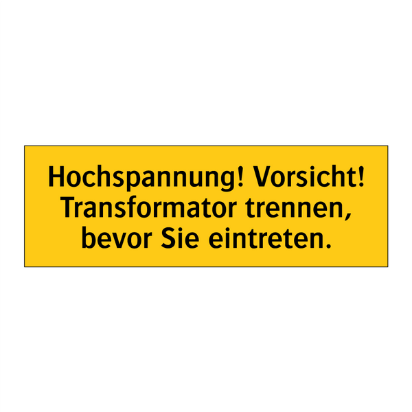 Hochspannung! Vorsicht! Transformator trennen, bevor Sie eintreten.