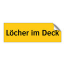 Löcher im Deck