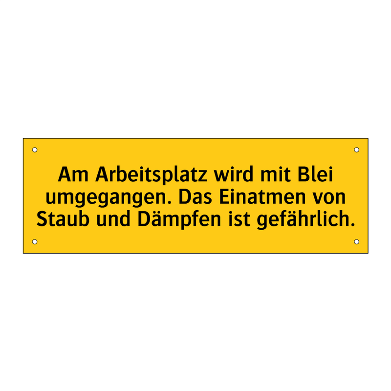 Am Arbeitsplatz wird mit Blei umgegangen. Das Einatmen von Staub und Dämpfen ist gefährlich.